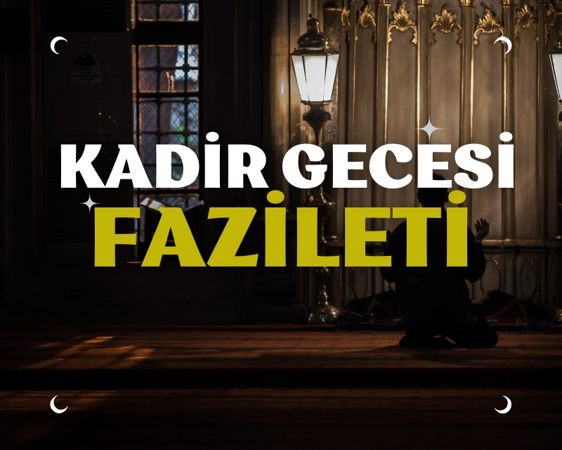 Kadir Gecesi ve Gününün Fazîletleri