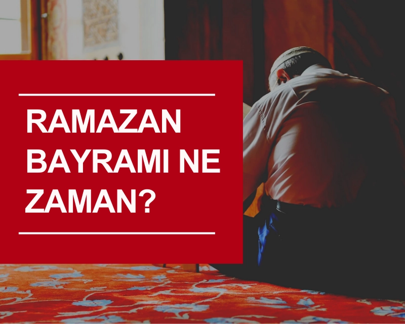 Ramazan Bayramı Ne Zaman?