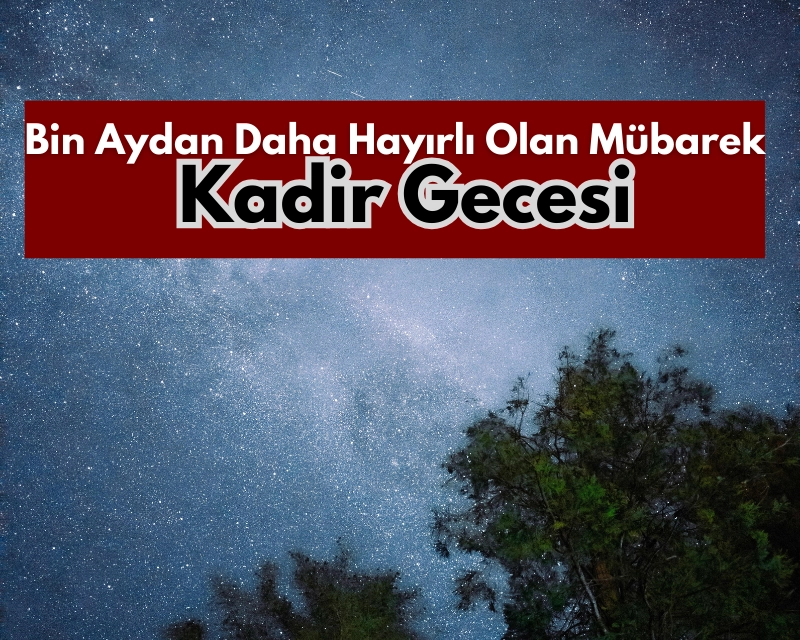 Bin Aydan Daha Hayırlı Olan Mübarek Kadir Gecesi
