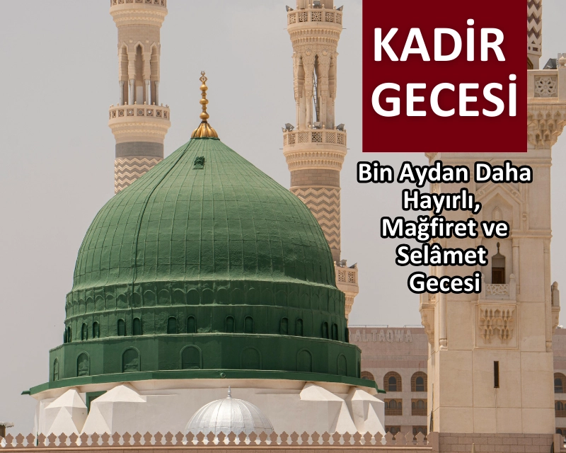 Kadir Gecesi: Bin Aydan Daha Hayırlı, Mağfiret ve Selâmet Gecesi