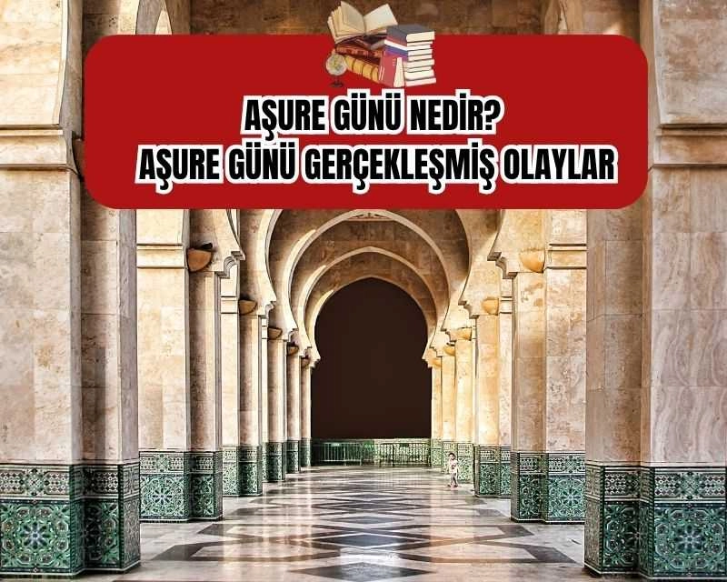 Aşure Günü Nedir? Aşure Günü Gerçekleşmiş Olaylar