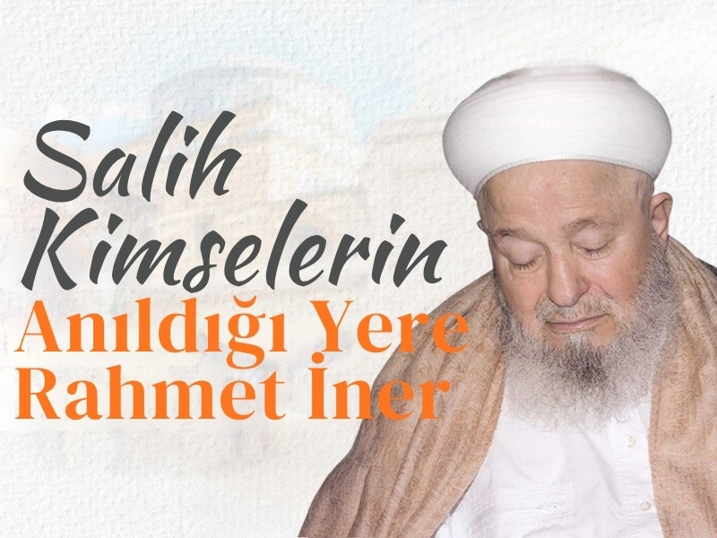 Salih Kimselerin Anıldığı Yere Rahmet İner